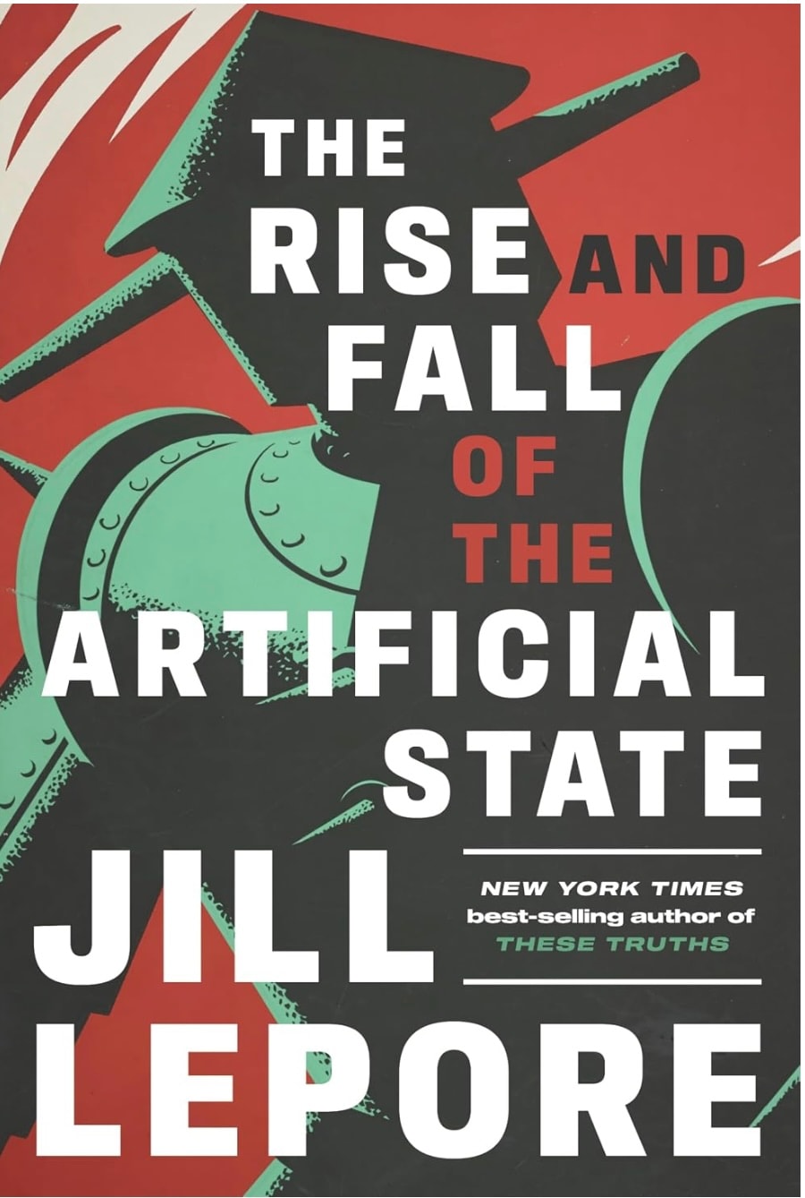 The Rise and Fall of the Artificial State by Jill Lepore